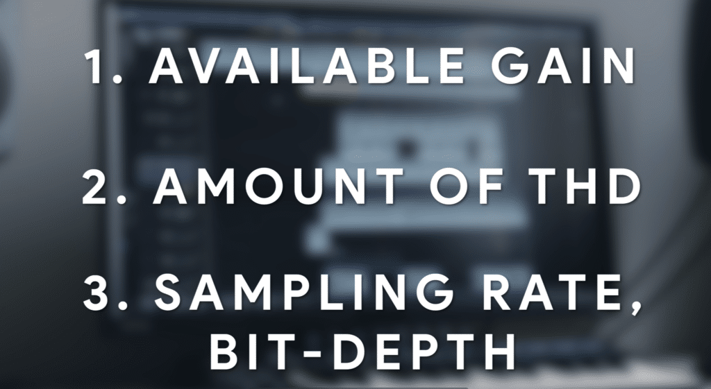 Consider these things when choosing your interface. THD stands for total harmonic distortion, and lower is typically better.